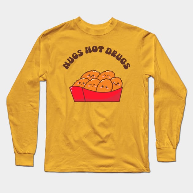 Nugs Not Drugs - Chicken Nuggets Lover Long Sleeve T-Shirt by TwistedCharm